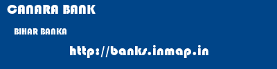 CANARA BANK  BIHAR BANKA    banks information 